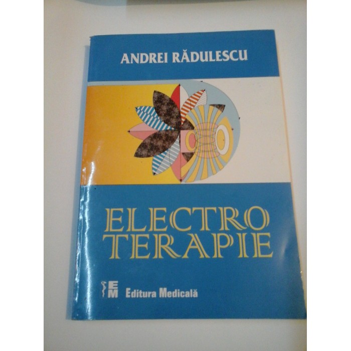 ELECTROTERAPIE - Andrei Radulescu - Editia a II-a ELECTROTERAPIE - Andrei Radulescu - Editia a II-a
